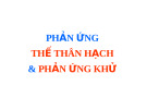 PHẢN ỨNG THẾ THÂN HẠCH & PHẢN ỨNG KHỬ