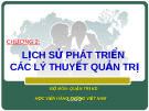 CHƯƠNG 2:   LÝ THUYẾT LỊCH SỬ PHÁT TRIỂN CÁC LÝ THUYẾT QUẢN TRỊ