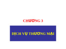 CHƯƠNG 3: DỊCH VỤ THƯƠNG MẠI