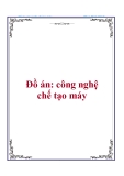 Đề án: Công nghệ chế tạo máy