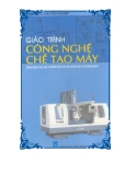 Giáo trình môn học Công nghệ chế tạo máy