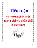 Tiểu luận: Xu hướng phát triển ngành dịch vụ phân phối ở Việt Nam