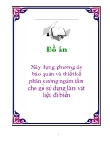 Đồ án: Xây dựng phương án bảo quản và thiết kế phân xưởng ngâm tẩm cho gỗ sử dụng làm vật liệu đi biển