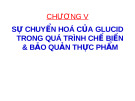 Chương 5: sự chuyển hóa của glucid trong quá trình chế biến và bảo quản thực phẩm