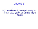 CHƯƠNG 6: SỰ CHUYỂN HOÁ LIPID TRONG QUÁ TRÌNH BẢO QUẢN CHẾ BIẾN THỰC PHẨM