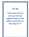 Đề tài “Tính toán thiết kế, chế tạo và khảo nghiệm máy vo viên phân vi sinh hữu cơ hai tầng 3T/h”