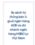 So sánh hệ thống bán lẻ giưã ngân hàng ACB và chi nhánh ngân hàng HSBC tại Việt Nam