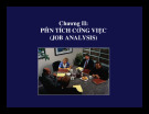 CHƯƠNG II PHÂN TÍCH CÔNG VIỆC (JOB ANALYSIS)