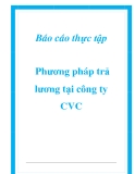 Báo cáo thực tập: Phương pháp trả lương tại công ty CVC.