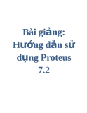 Bài giảng: Hướng dẫn sử dụng Proteus 7.2