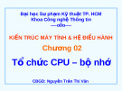 Bài giảng: Tổ chức CPU - Bộ Nhớ