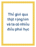 Thế giới quả thật rộng lớn và ta có nhiều điều phải học