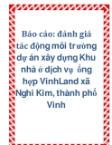 Báo cáo: đánh giá tác động môi trường dự án xây dựng Khu nhà ở dịch vụ  ổng hợp VinhLand xã Nghi Kim, thành phố Vinh