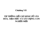 Bài gảng TƯ TƯỞNG HCM VỀ VĂN HÓA, ĐẠO ĐỨC VÀ XÂY DỰNG CON NGƯỜI MỚI