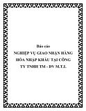 Báo cáo: NGHIỆP VỤ GIAO NHẬN HÀNG HÓA NHẬP KHẨU TẠI CÔNG TY TNHH TM - DV M.T.L