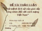 Đề tài thảo luận: Sứ mệnh lịch sử của giai cấp công nhân đối với cách mạng Việt Nam