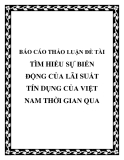 BÁO CÁO THẢO LUẬN ĐỀ TÀI: TÌM HIỂU SỰ BIẾN ĐỘNG CỦA LÃI SUẤT TÍN DỤNG CỦA VIỆT NAM THỜI GIAN QUA