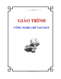 Giáo trình môn Công nghệ chế tạo máy