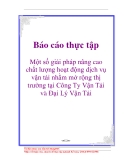 Báo cáo thực tập: Một số giải pháp nâng cao chất lượng hoạt động dịch vụ vận tải nhằm mở rộng thị trường tại Công Ty Vận Tải và Đại Lý Vận Tải