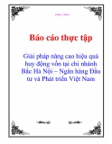 Báo cáo thực tập tốt nghiệp: Giải pháp nâng cao hiệu quả huy động vốn tại chi nhánh Bắc Hà Nội – Ngân hàng Đầu tư và Phát triển Việt Nam