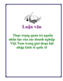 Luận văn: Thực trạng quản trị nguồn nhân lực của các doanh nghiệp Việt Nam trong giai đoạn hội nhập kinh tế quốc tế