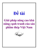 Đề tài: Giải pháp nâng cao khả năng cạnh tranh của sản phẩm thép Việt Nam