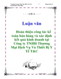 Luận văn: Hoàn thiện công tác kế toán bán hàng và xác định kết quả kinh doanh tại Công ty TNHH Thương Mại Dịch Vụ Và Thiết Bị Y Tế T&C