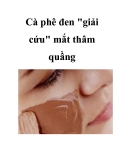 Cà phê đen  "giải cứu" mắt thâm quầng