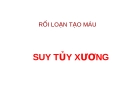 RỐI LOẠN TẠO MÁU - SUY TỦY XƯƠNG