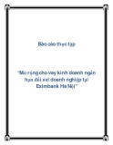 Báo cáo thực tập “Mở rộng cho vay kinh doanh ngắn hạn đối với doanh nghiệp tại Eximbank Hà Nội”