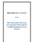 Đề tài: Một số giải pháp tăng cường hoạt động kinh doanh ngoại tệ tại Ngân Hàng Công Thương Đống Đa