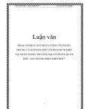 Đề tài:“NÂNG CAO CHẤT LƯỢNG TÍN DỤNG TRUNG VÀ DÀI HẠN ĐỐI VỚI DOANH NGHIỆP TẠI NGÂN HÀNG THƯƠNG MẠI CỔ PHẦN QUÂN ĐỘI - CHI NHÁNH ĐIỆN BIÊN PHỦ”