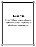 Đề tài: “Giải pháp nâng cao hiệu quả cho vay tiêu dùng tại Ngân hàng thương mại cổ phần Hàng hải Quảng Ninh”