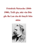 Friedrich Nietzsche (18441900), Triết gia, nhà văn Ðức gốc Ba Lan cha đẻ thuyết Siêu nhân