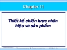 Chương 11:  Thiết kế chiến lược nhãn hiệu và sản phẩm