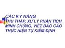 CÁC KỸ NĂNG: THU THẬP, XỬ LÝ PHÂN TÍCH  MINH CHỨNG, ViẾT BÁO CÁO  THỰC HIỆN TỰ KIỂM ĐỊNH