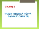 Quản Trị Học - chương 2: TRÁCH NHIỆM XÃ HỘI VÀ ĐẠO ĐỨC QUẢN TRỊ