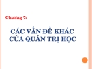 Quản trị học - chương 7: CÁC VẤN ĐỀ KHÁC  CỦA QUẢN TRỊ HỌC 