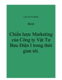 Luận văn: “Chiến lược Marketing của Công ty Vật Tư Bưu Điện I trong thời gian tới.”