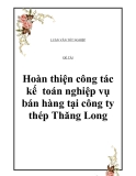 Luận văn: “Hoàn thiện công tác kế  toán nghiệp vụ bán hàng tại công ty thép Thăng Long”