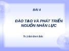 BÀI 4: ĐÀO TẠO VÀ PHÁT TRIỂN  ĐÀO TẠO VÀ PHÁT TRIỂN NGUỒN NHÂN LỰC