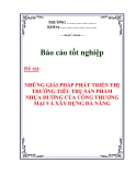 Báo cáo thực tập tốt nghiệp “NHỮNG GIẢI PHÁP PHÁT TRIỂN THỊ TRƯỜNG TIÊU THỤ SẢN PHẨM NHỰA ĐƯỜNG CỦA CÔNG THƯƠNG MẠI VÀ XÂY DỰNG ĐÀ NẴNG”