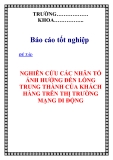 Chuyên đề tốt nghiệp "  NGHIÊN CỨU CÁC NHÂN TỐ ẢNH HƯỞNG ĐẾN LÒNG TRUNG THÀNH CỦA KHÁCH HÀNG TRÊN THỊ TRƯỜNG MẠNG DI ĐỘNG "