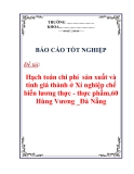 Báo cáo tốt nghiệp:”Hạch toán chi phí  sản xuất và tính giá thành ở Xí nghiệp chế biến lương thực - thực phẩm,60 Hùng Vương _Đà Nẵng”