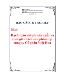 Báo cáo tốt nghiệp:“Hạch toán chi phí sản xuất và tính giá thành sản phẩm tại công ty Cổ phần Việt Hoa”