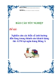 Báo cáo tốt nghiệp: “Nghiên cứu các biến số ảnh hưởng đến lòng trung thành của khách hàng thẻ ATM tại ngân hàng Đông Á”