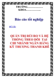 BÁO CÁO TỐT NGHIỆP:" QUẢN TRỊ RỦI RO VÀ HỆ THỐNG THEO DÕI  TẠI CHI NHÁNH NGÂN HÀNG KỸ THƯƠNG THANH KHÊ"