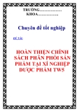 BÁO CÁO TỐT NGHIỆP:“ HÒAN THIỆN CHÍNH SÁCH PHÂN PHỐI SẢN PHẨM TẠI XÍ NGHIỆP DƯỢC PHẨM TW5 “