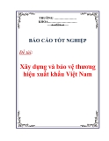 Báo cáo tốt nghiệp: Xây dựng và bảo vệ thương hiệu xuất khẩu Việt Nam