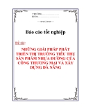 BÁO CÁO TỐT NGHIỆP: “NHỮNG GIẢI PHÁP PHÁT TRIỂN THỊ TRƯỜNG TIÊU THỤ SẢN PHẨM NHỰA ĐƯỜNG CỦA CÔNG THƯƠNG MẠI VÀ XÂY DỰNG ĐÀ NẴNG”